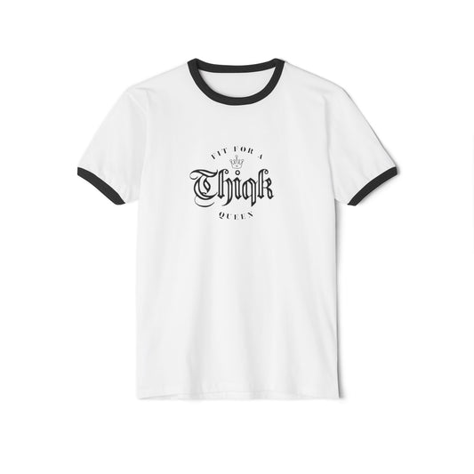 Thiqk Fit for a Queen Unisex Cotton Ringer T-Shirt
